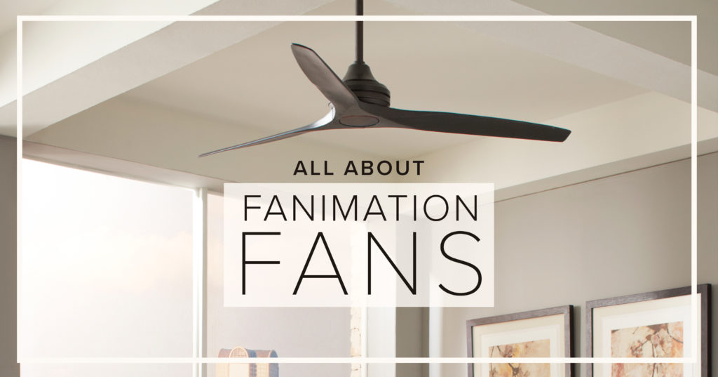 Fanimation Fans The Most Innovative Fan Company Capitol Lighting